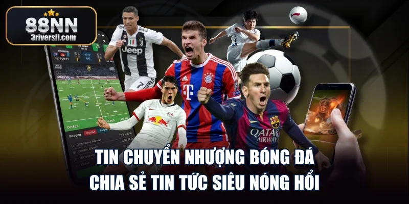 Tin Chuyển Nhượng Bóng Đá - Chia Sẻ Tin Tức Siêu Nóng Hổi